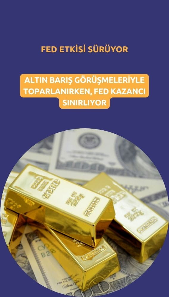 Altın barış görüşmeleriyle toparlanırken, Fed kazancı sınırlıyor