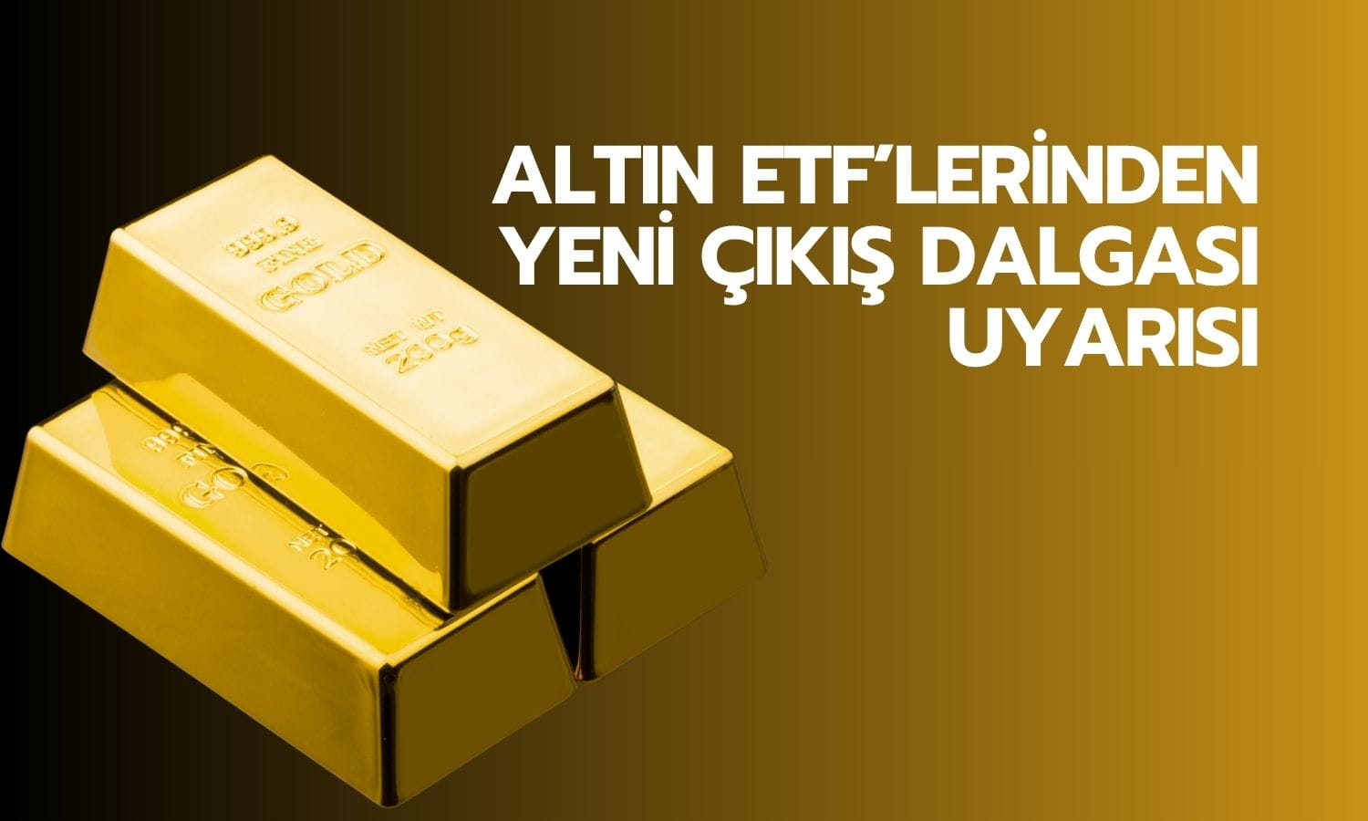Altın ETF’lerinden yeni çıkış dalgası uyarısı: Düşüş hızlanabilir