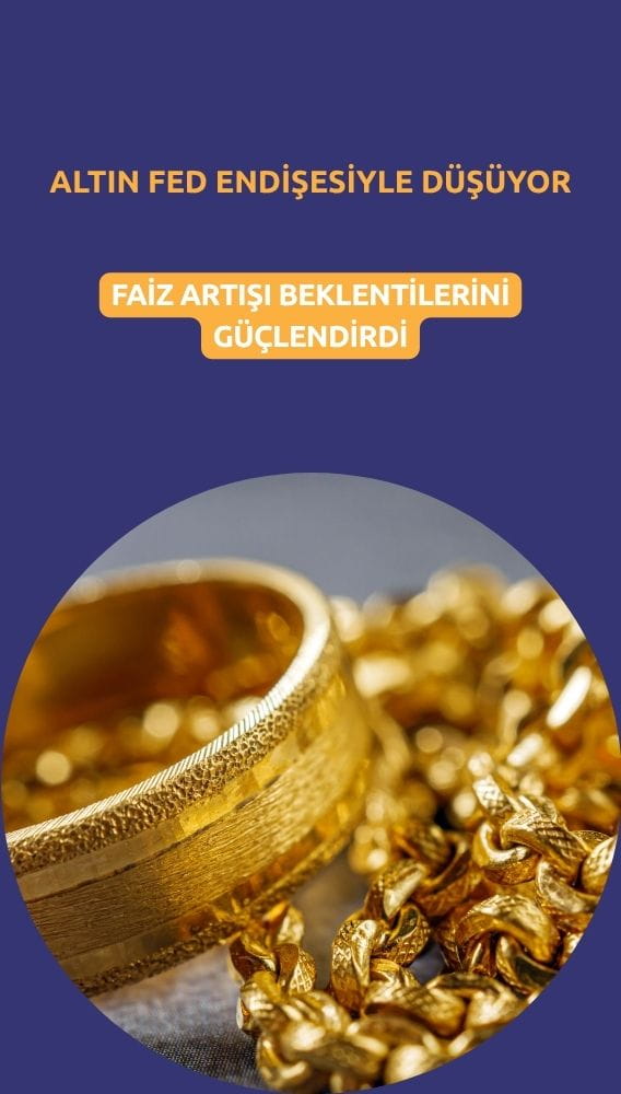 Altın Fed endişesiyle düşüyor: Faiz artışı beklentilerini güçlendirdi