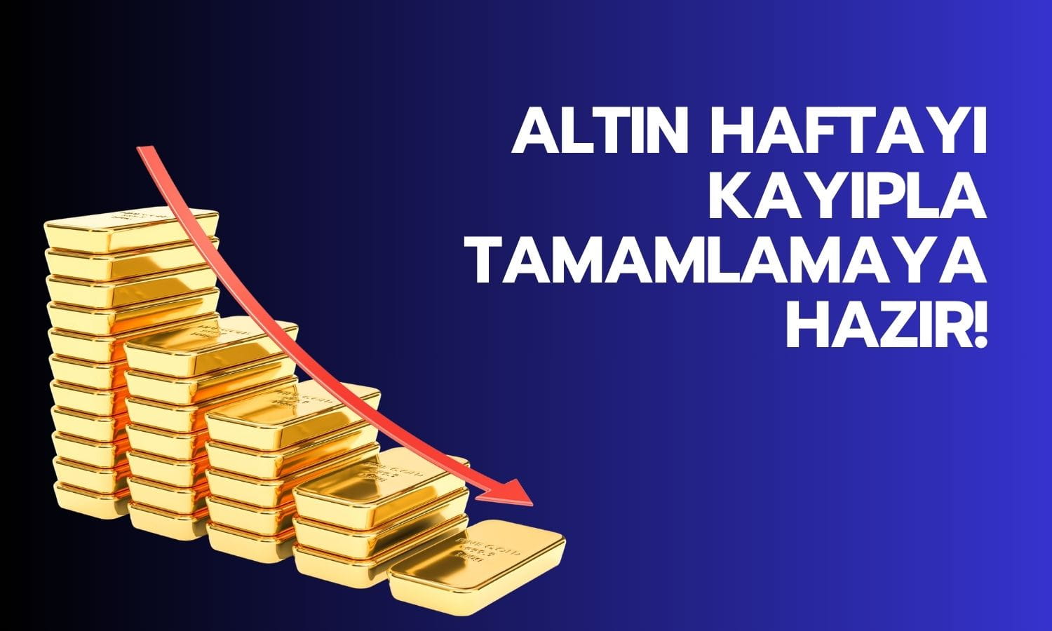 Altın haftayı kayıpla tamamlamaya hazırlanıyor