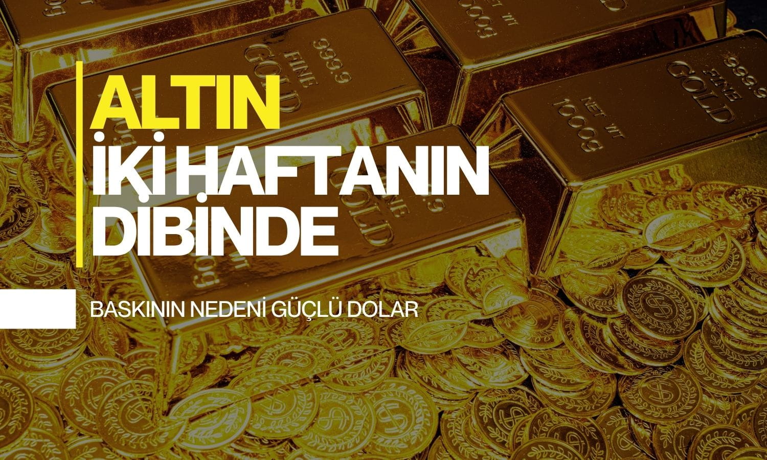 Altın iki haftanın dibinde: Fed'in faiz artışı beklentileri baskılıyor