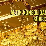Altın konsolidasyon sürecinde: Uzun vadeli yükseliş hikayesi sürüyor