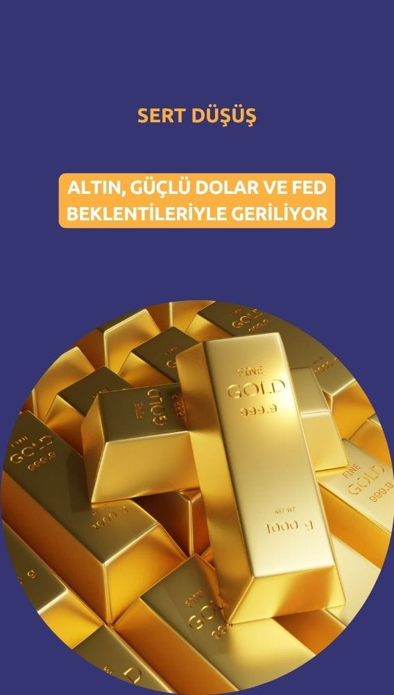 Altın sert düşüyor: Güçlü dolar ve Fed beklentileri aşağı çekiyor
