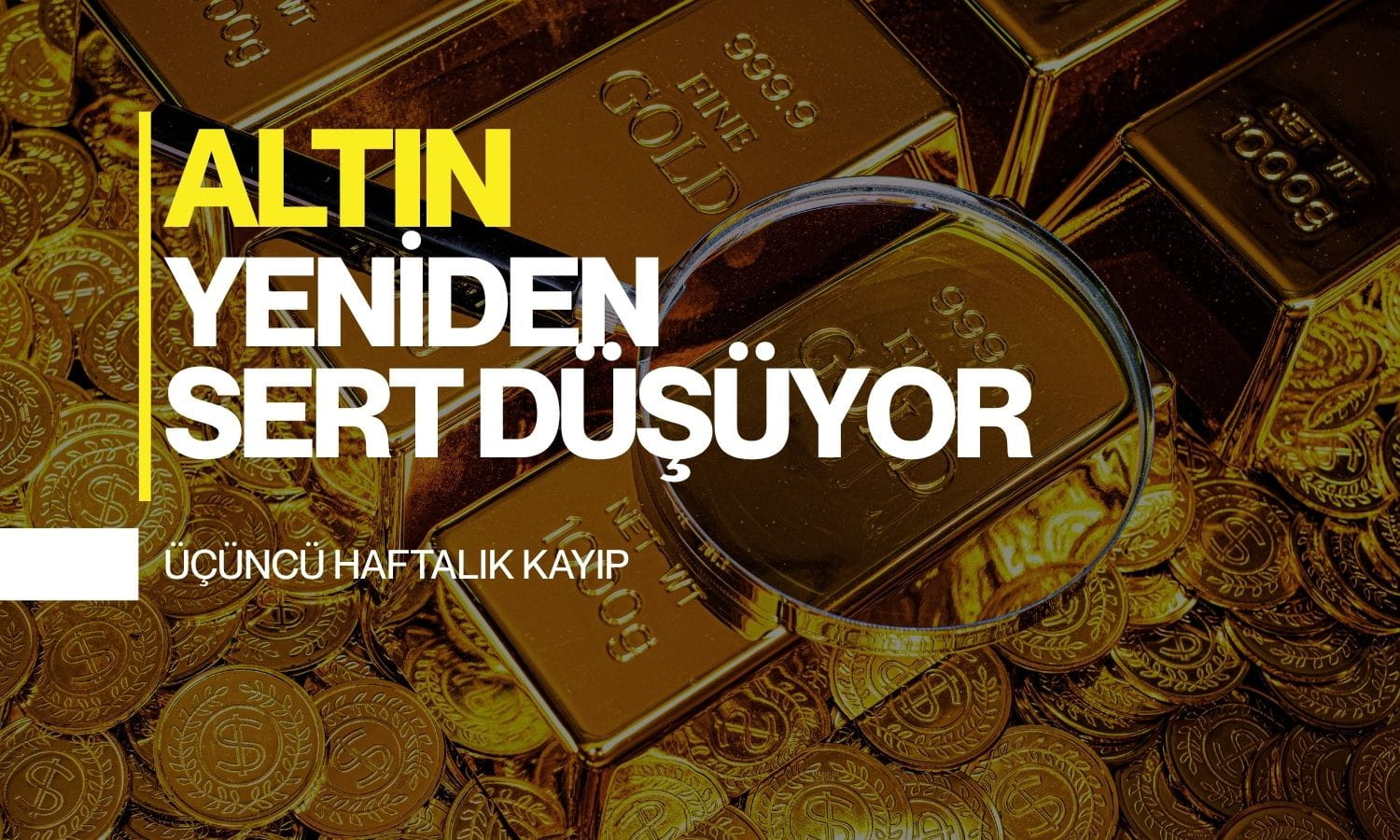 Altın üçüncü haftalık kayba yöneldi: Dolar ve Fed baskısı derinleşti