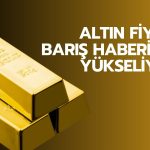 Altında barış yükselişi: Fed faiz beklentileri geriledi