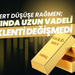 Altında sert düşüşe rağmen uzun vadeli beklenti değişmedi