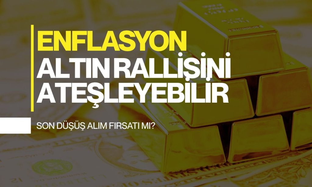 Altında son düşüş alım fırsatı mı? Enflasyon yeni 