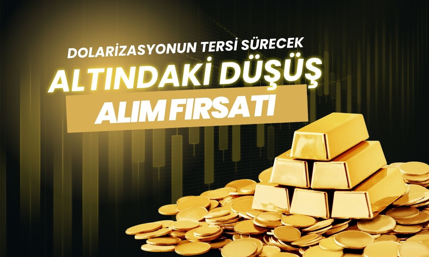 Altındaki düşüş alım fırsatı yarattı: Dolarizasyonun tersi sürecek