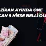 Aracı kurumdan Haziran ayı için 5 hisse önerisi!