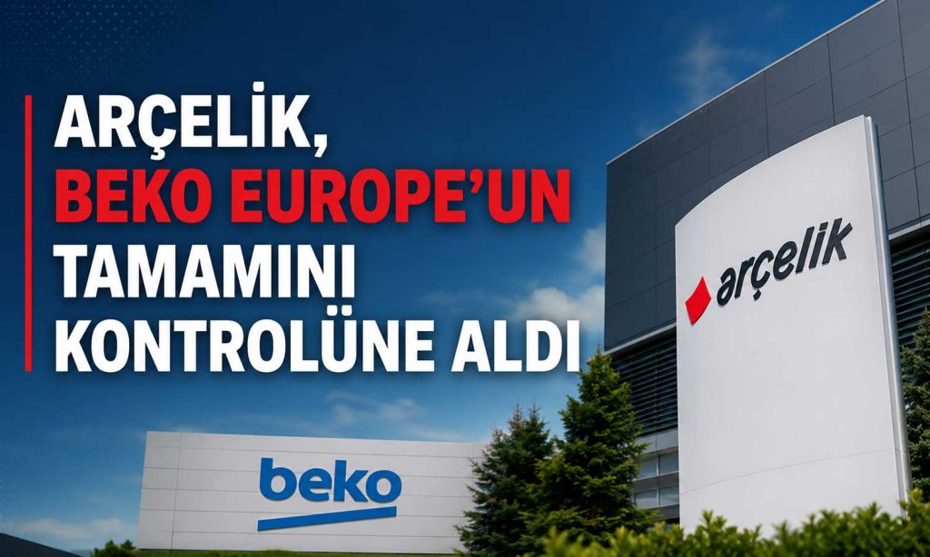 Arçelik, Beko Europe’daki kalan yüzde 25 payı satın alıyor