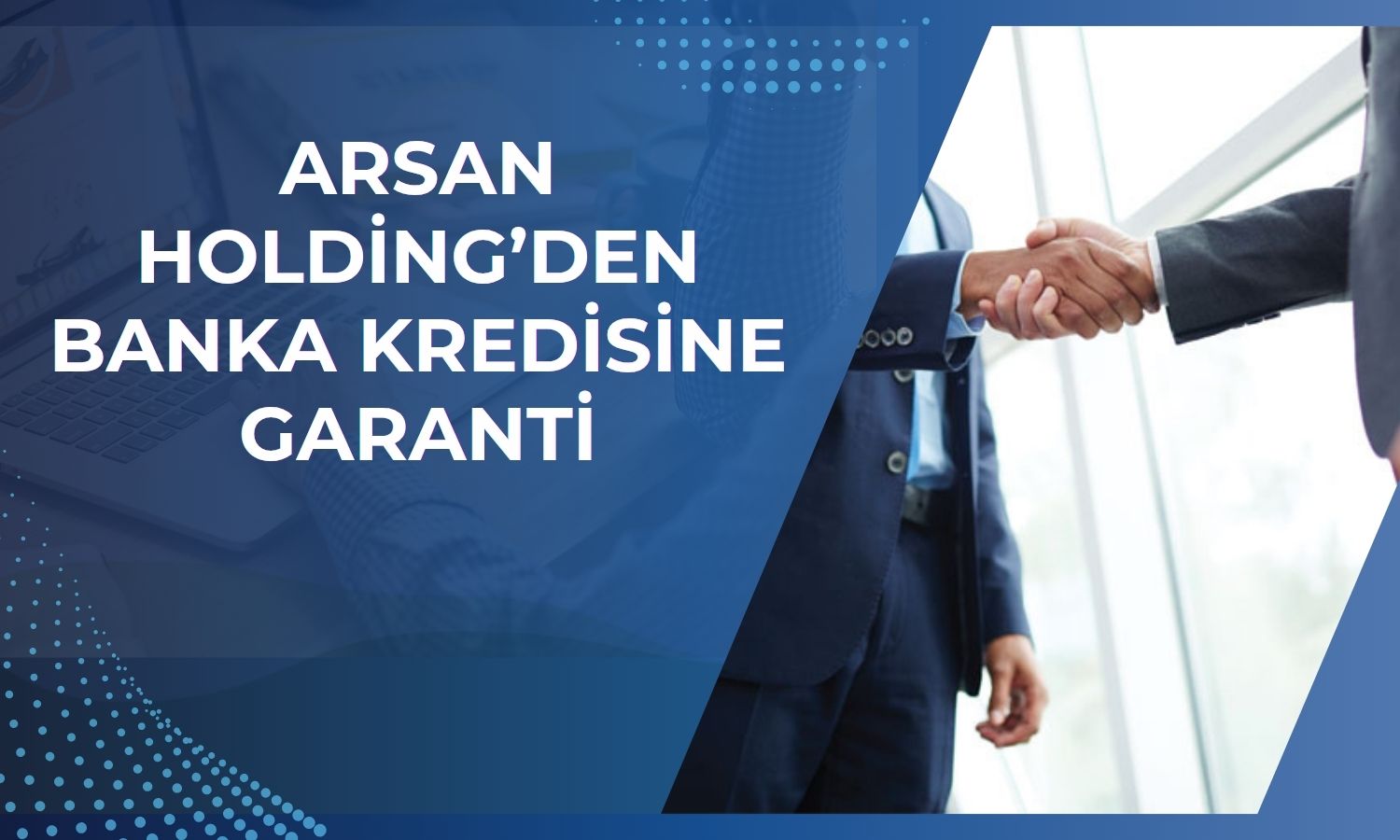 Arsan Holding’den iştirakine 101,2 milyon TL kefalet