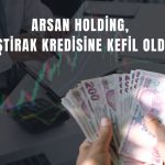 Arsan Holding’den iştirakine 20 milyon TL kefalet