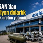 ASELSAN’dan üretim kapasitesini artıracak kritik yatırım
