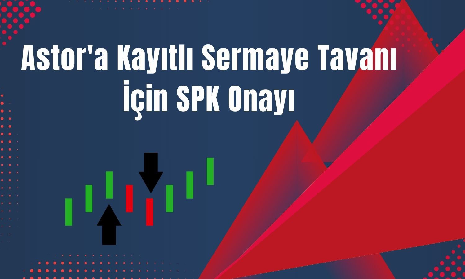 Astor'un 40 milyar TL'lik tavanına SPK onayı