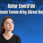 Astor Enerji’den sermaye tavanı için SPK hamlesi