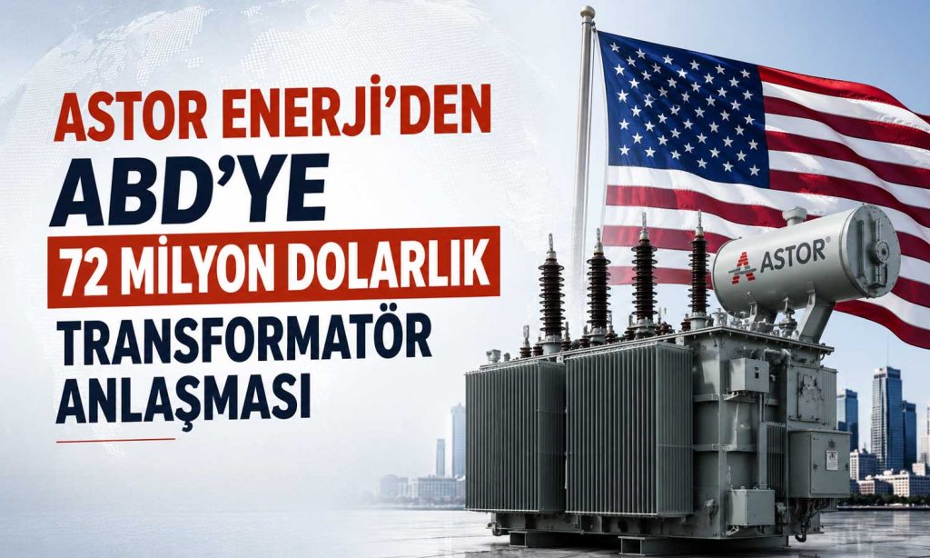 Astor Enerji’nin yeni iş anlaşması 72 milyon doları aştı