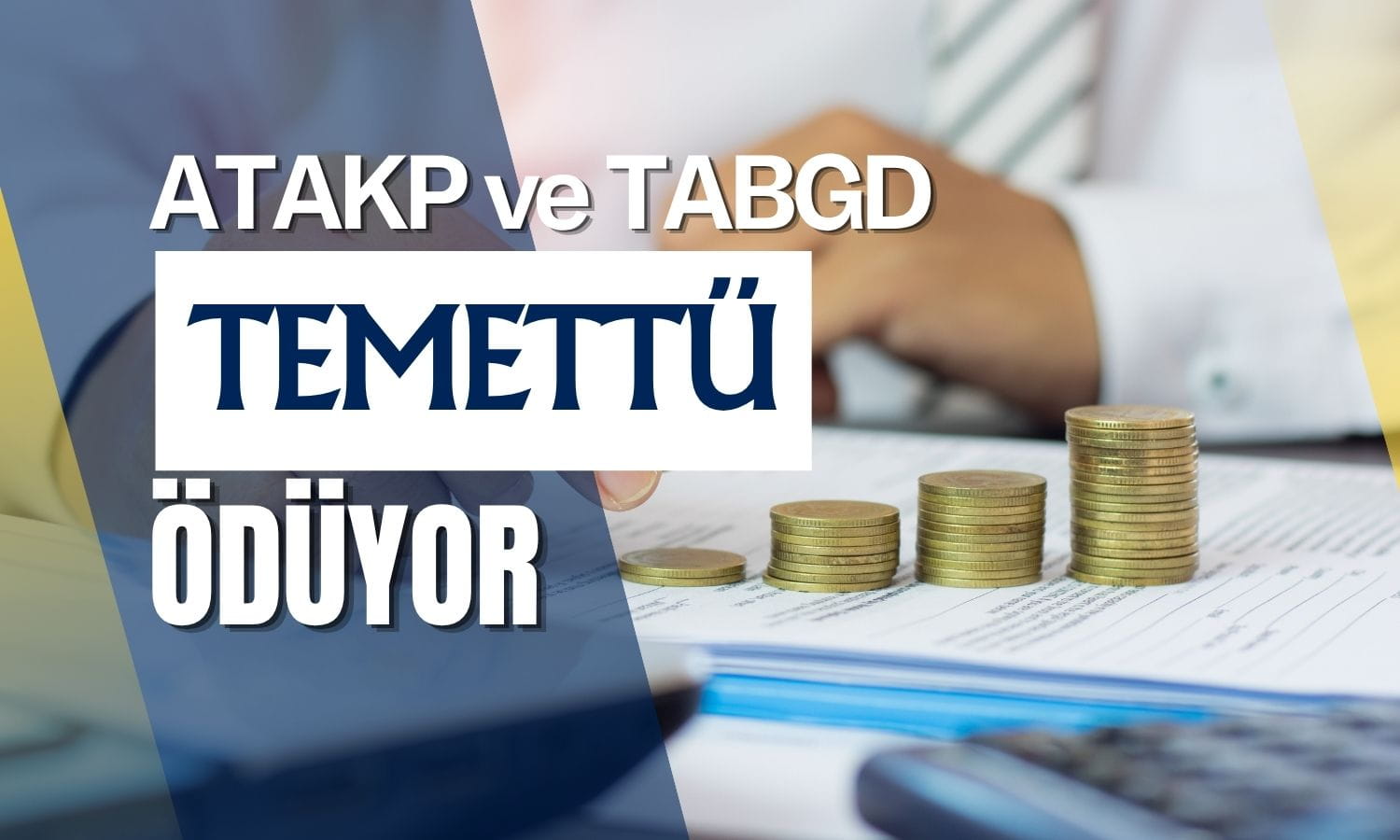 ATAKP ve TABGD yatırımcısına temettü geldi: Yeni fiyat belirlendi