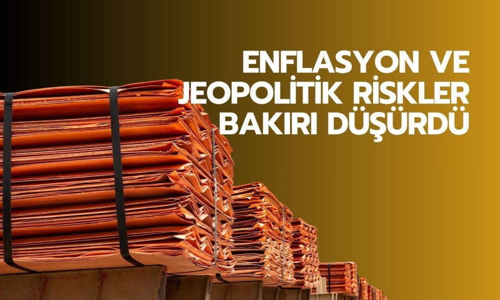 Bakır geriledi: Enflasyon ve jeopolitik riskler ta