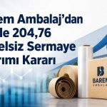 Barem Ambalaj sermayesini 800 milyon TL’ye çıkarıyor