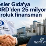 Besler Gıda, EBRD ile 25 milyon euroluk kredi anlaşması imzaladı