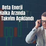 Beta Enerji’nin talep toplama tarihleri değişti