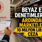 Beyaz et fiyatları mercek altında: Marketlere ceza yağdı