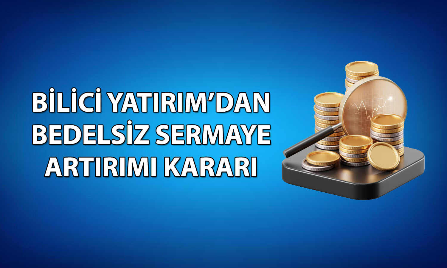 Bilici Yatırım’dan bedelsiz hamlesi: 100 lot 1000’e çıkacak