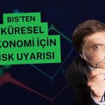 BIS uyardı: Küresel ekonomi artan risklerle karşı karşıya