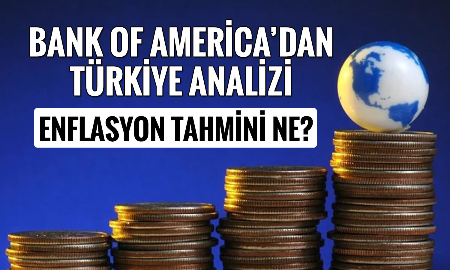 BofA 2026 yıl sonu enflasyon tahminini açıkladı