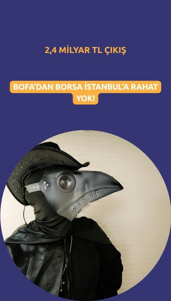 BofA'dan Borsa İstanbul'a rahat yok: 2,4 milyar TL net satış
