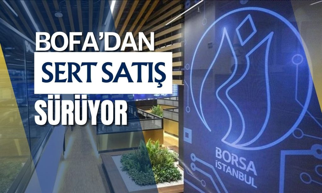 BofA güne 3 milyar TL satışla başladı: Borsa düşüş