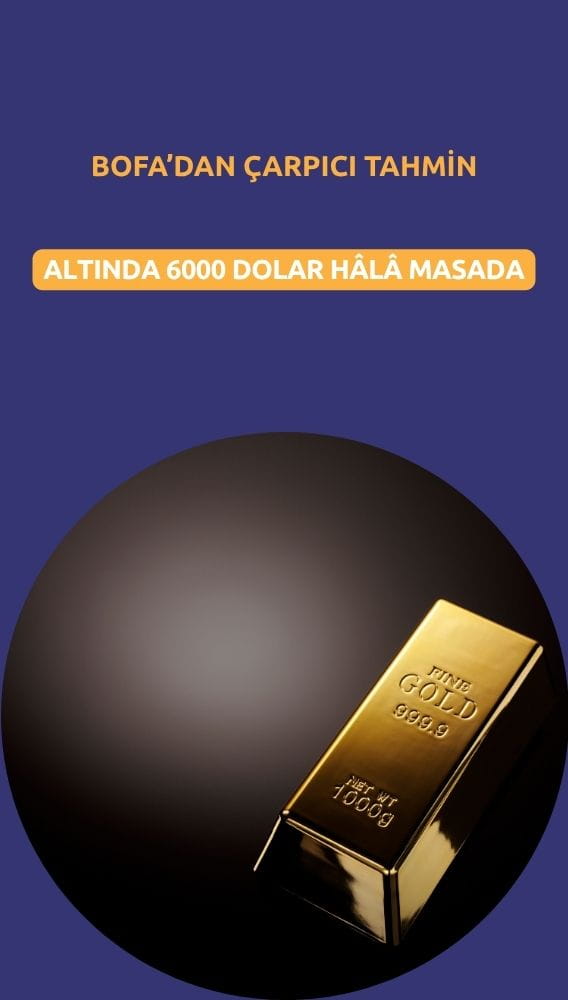 BofA'dan çarpıcı tahmin: Altında 6000 dolar hâlâ masada