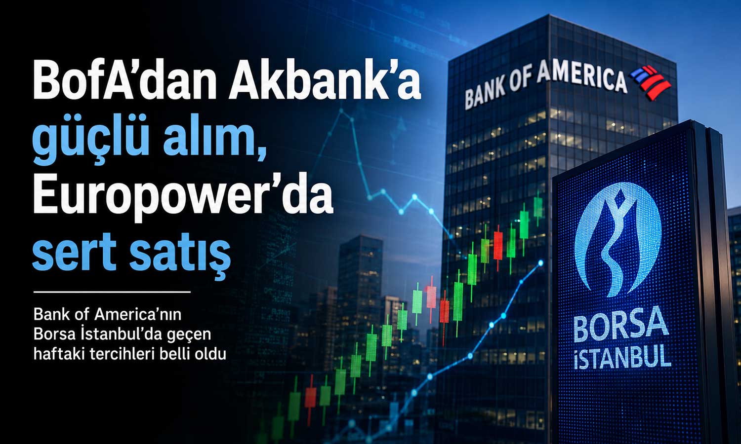 BofA’dan Akbank’a güçlü alım, Europower’da sert satış