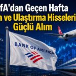 BofA’nın haftalık hisse karnesi: Alımda THYAO, satışta ASTOR zirvede