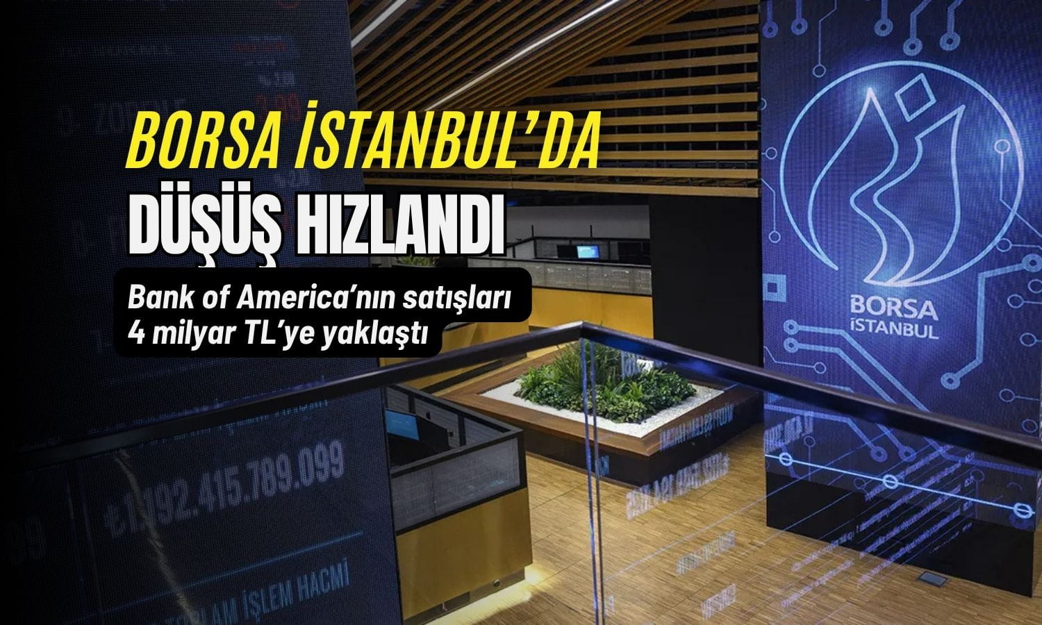 BofA’nın satışları 4 milyar TL’ye yaklaştı: Borsada düşüş hızlandı