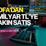 BofA’nın satışları 7 milyar TL’ye yakın: Para çıkışı 5,5 milyar TL