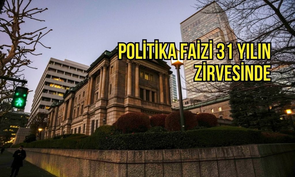 BOJ politika faizini 31 yılın zirvesine çıkardı