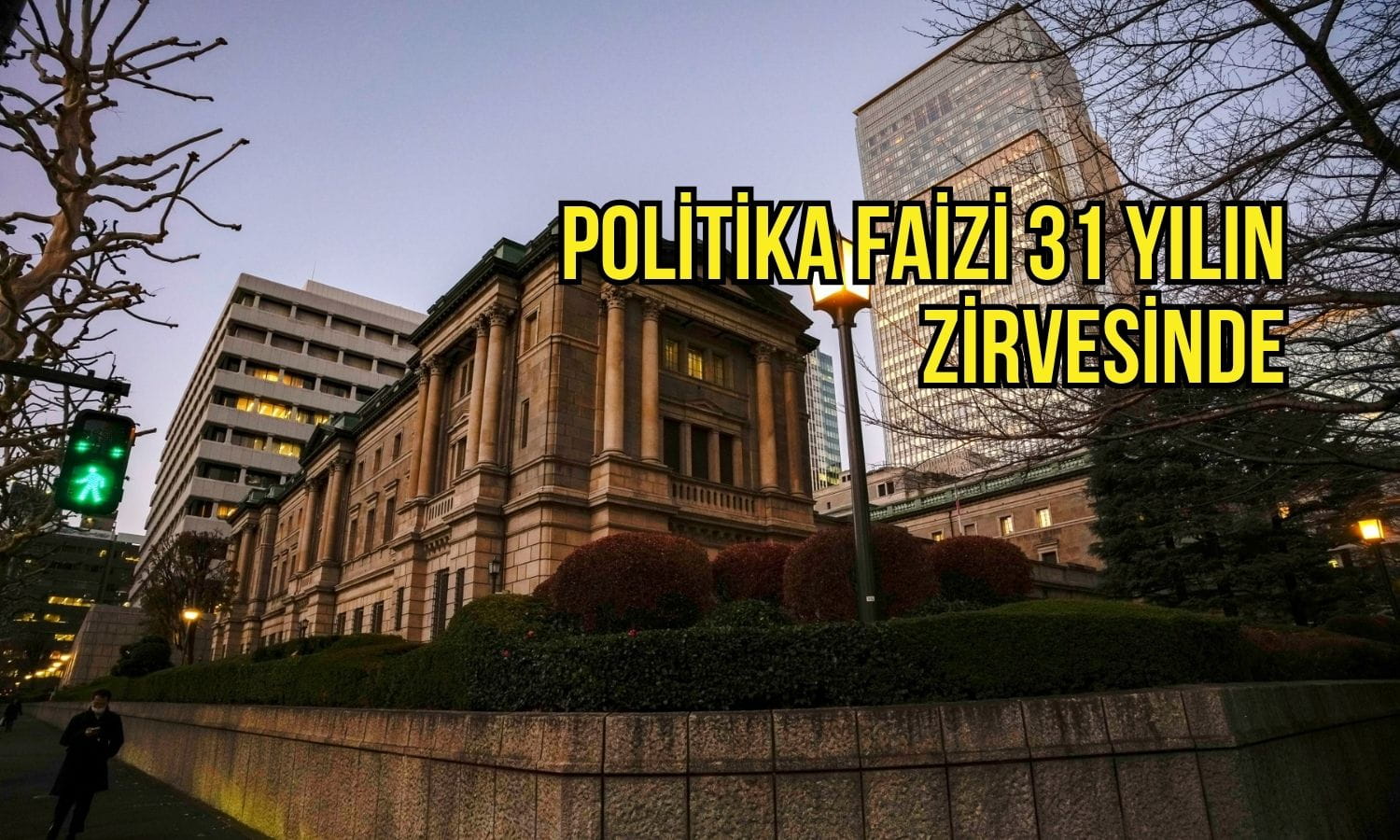BOJ politika faizini 31 yılın zirvesine çıkardı