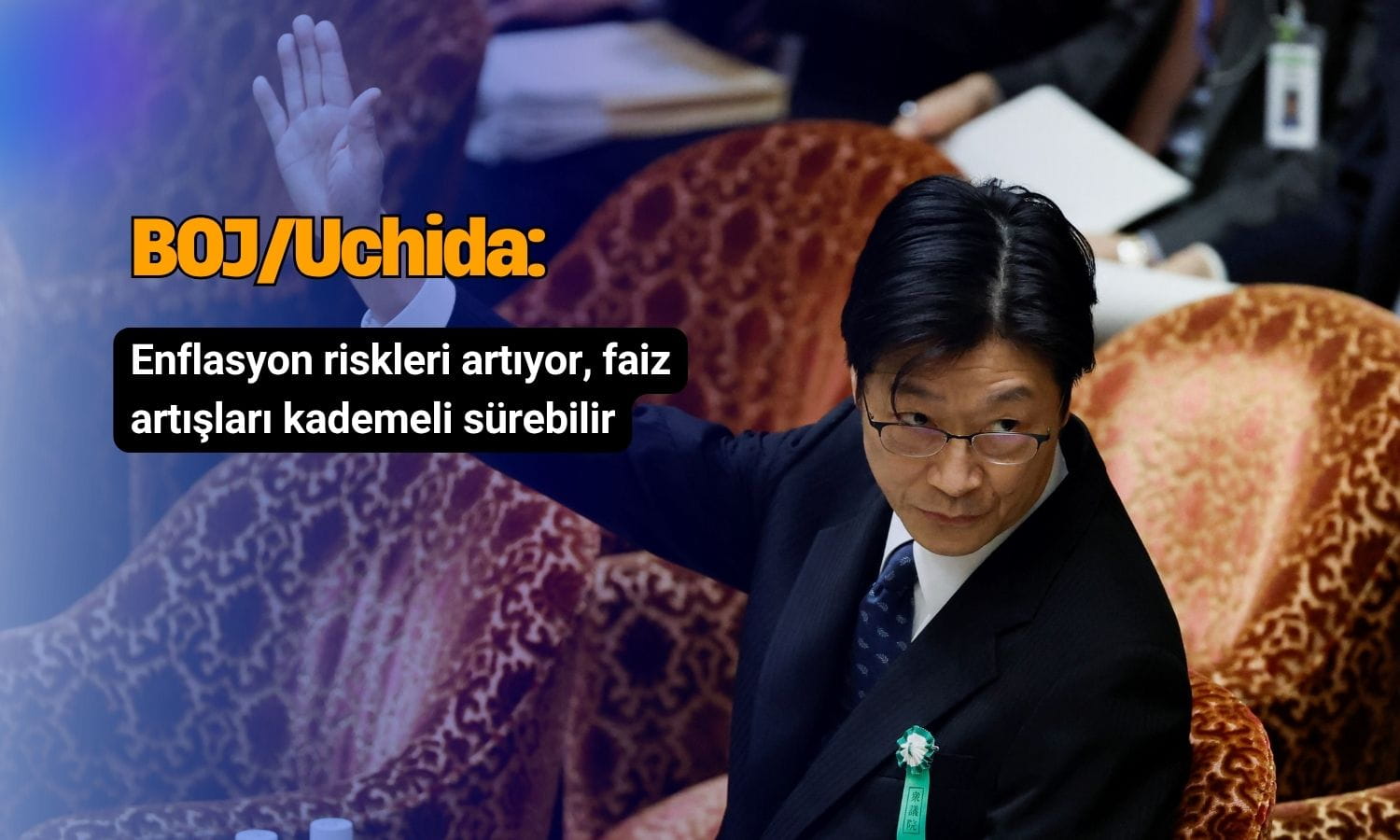 BOJ/Uchida: Enflasyon riskleri artıyor, faiz artışları kademeli sürebilir