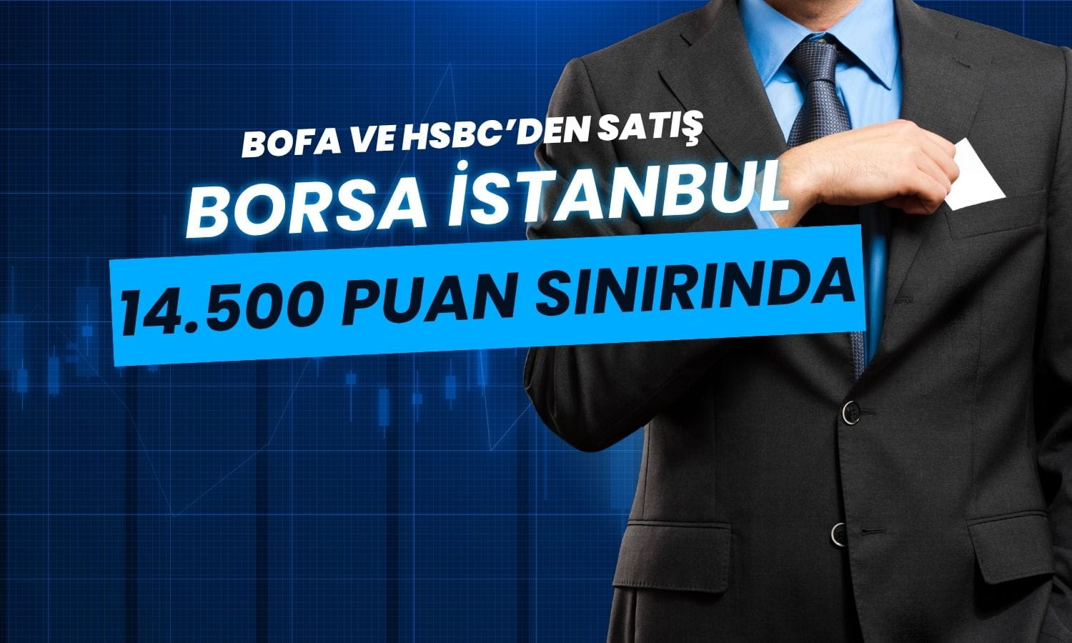 Borsa 14 bin 500 puan sınırında: BofA ve HSBC’den satış