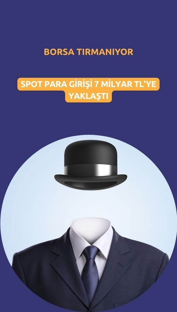 Borsa tırmanıyor: Spot para girişi 7 milyar TL'ye yaklaştı