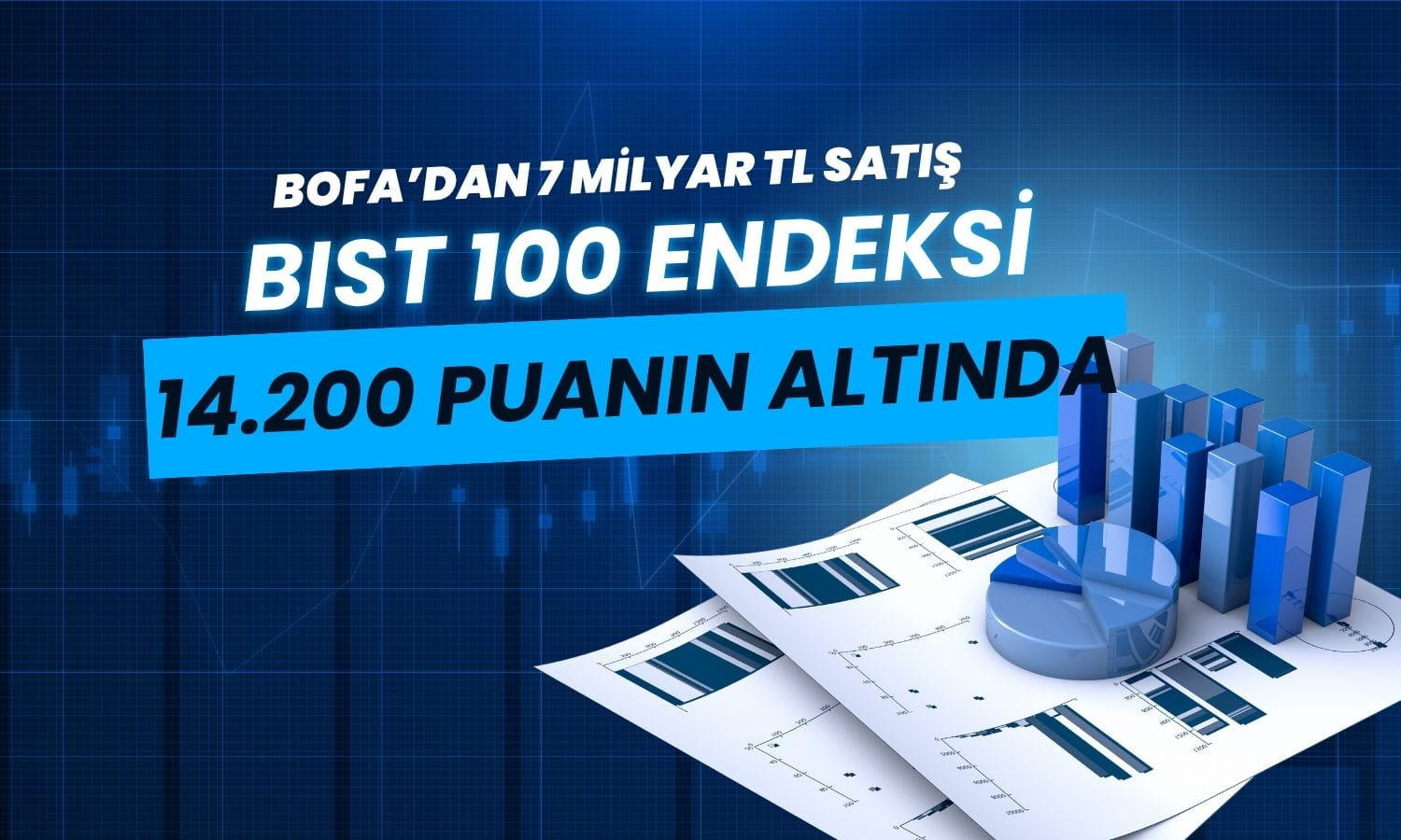 Borsa, BofA’nın 7 milyarlık satışıyla 14 bin 200 puanın altında