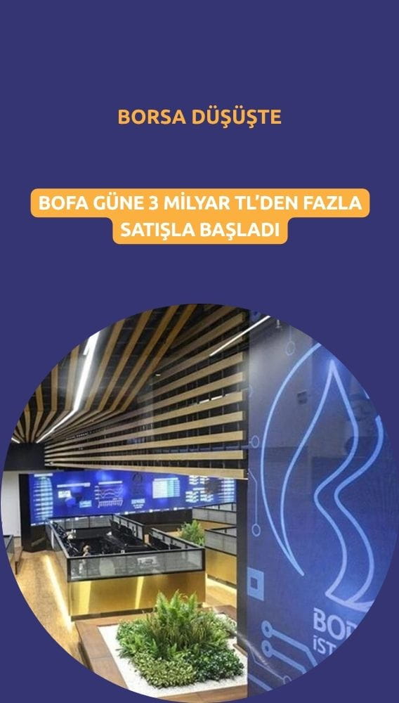 BofA güne 3 milyar TL satışla başladı: Borsa düşüşte