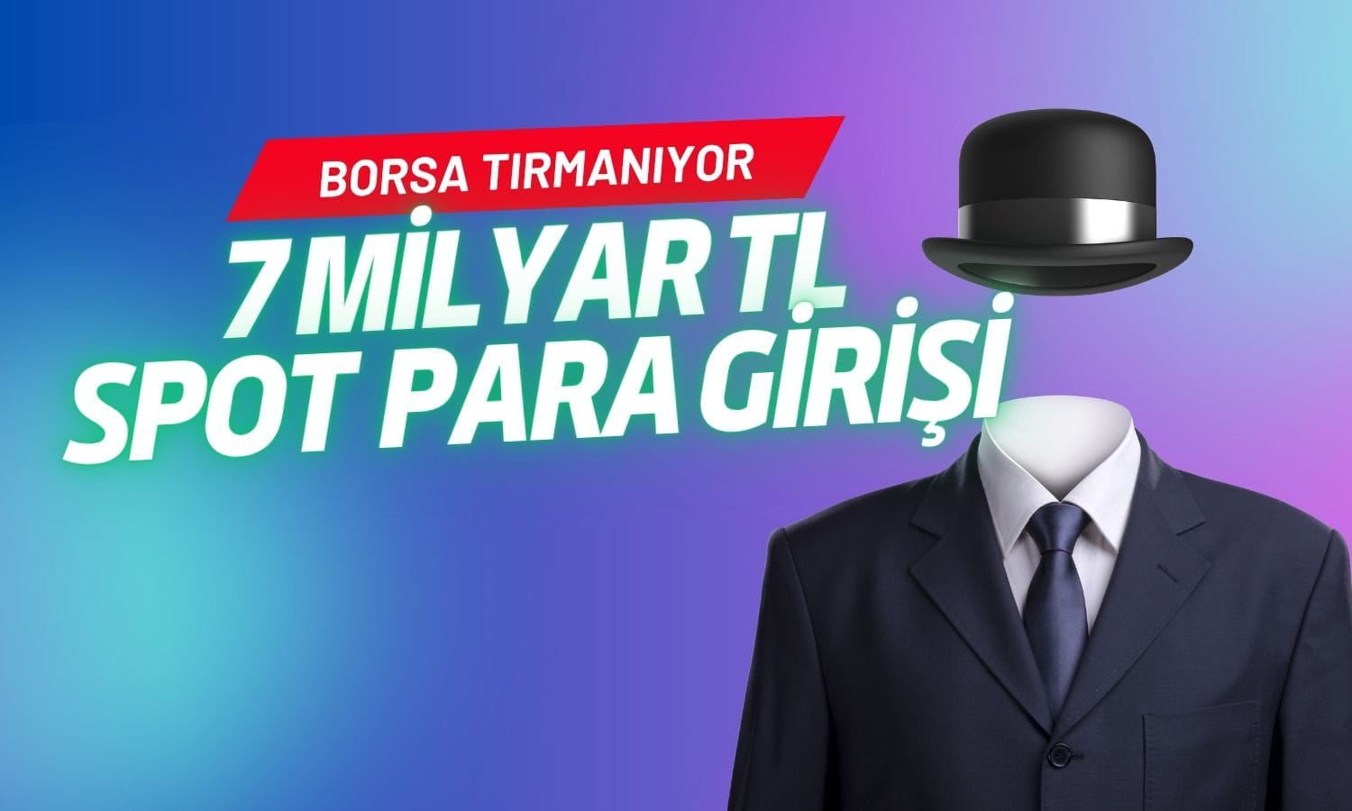 Borsa tırmanıyor: Spot para girişi 7 milyar TL’ye yaklaştı