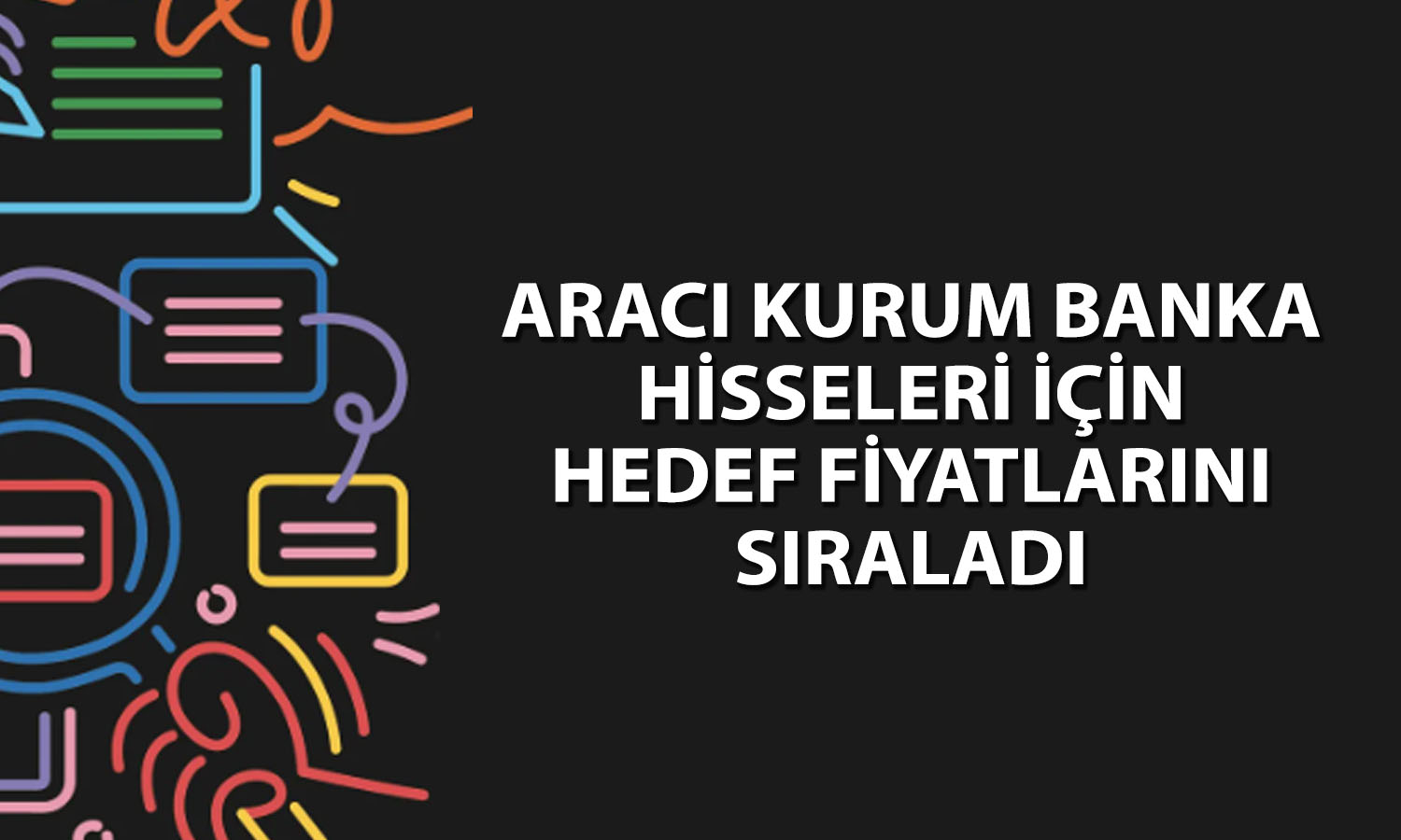 Borsada dört banka hissesi için beklenti revize edildi
