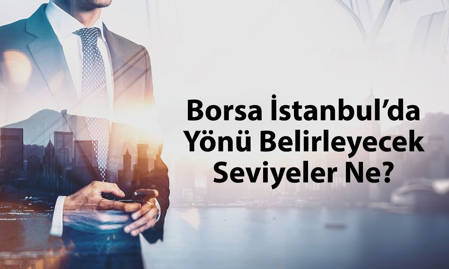 Borsada güçlü yükseliş! Bu seviye kırılırsa satış baskısı artabilir