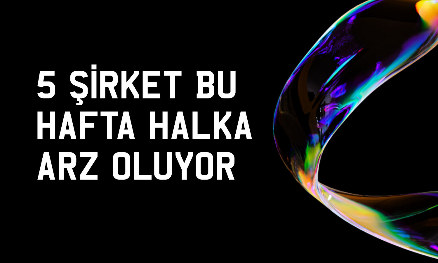 Borsada halka arz rüzgarı: Bu hafta 5 şirket talep toplayacak