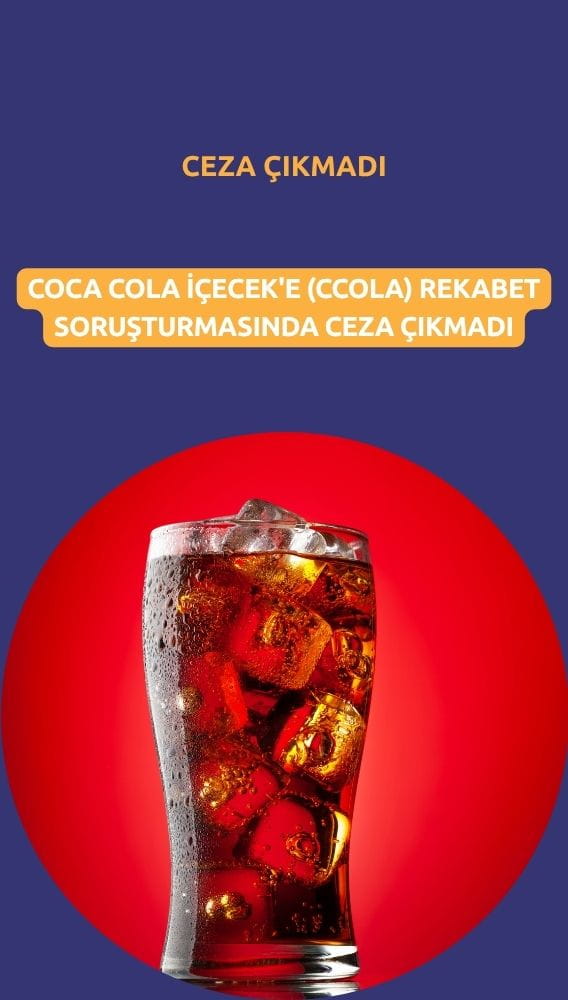 Coca Cola İçecek'e (CCOLA) rekabet soruşturmasında ceza çıkmadı