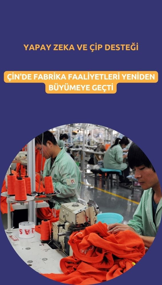 Çin'de fabrika faaliyetleri yeniden büyümeye geçti: Yapay zeka desteği