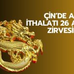 Çin’in altın ithalatı 26 ayın zirvesine çıktı